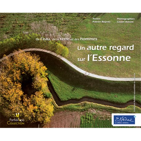 UN AUTRE REGARD SUR L'ESSONNE. DE L'EAU, DE LA TERRE ET DES HOMMES