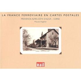 La France ferroviaire en cartes postales Provence-Alpes-Côte d'Azur, Corse