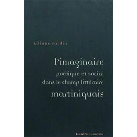 L'imaginaire poétique et social dans le champ littéraire martiniquais