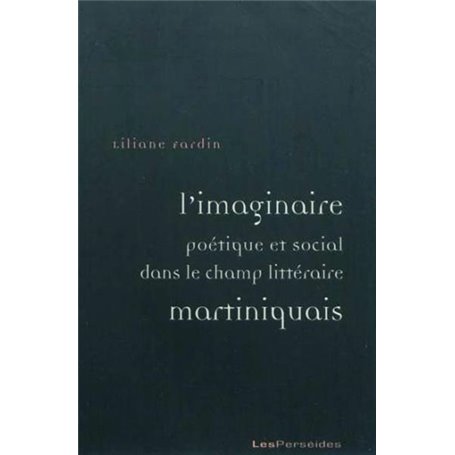 L'imaginaire poétique et social dans le champ littéraire martiniquais