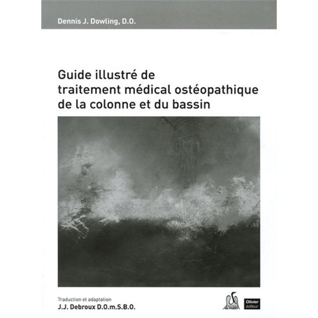 GUIDE ILLUSTRE DE TRAITEMENT MEDICAL ET OSTEOPATHIEQUE DE LA COLONNE ET DU BASSI