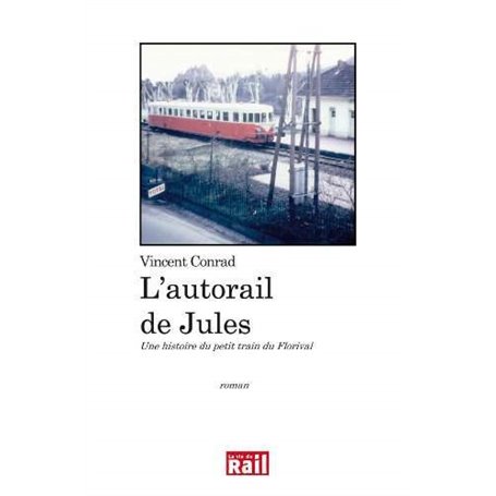 L'autorail de Jules une histoire du petit train du Florival