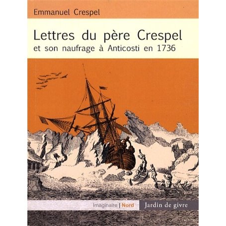 LETTRES DU PERE CRESPEL ET SON NAUFRAGE A ANTICOSTI EN 1736