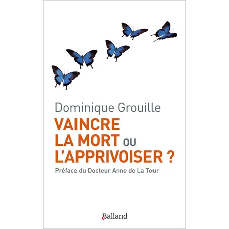 Vaincre la mort ou l'apprivoiser ?