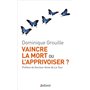 Vaincre la mort ou l'apprivoiser ?