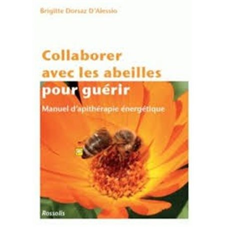 Collaborer avec les abeilles pour guérir - manuel d'apithérapie énergétique