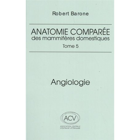 Anatomie comparee des mammiferes domestiques. tome 5: angiologie 2eme ed.