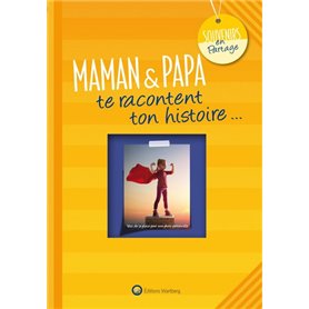 MAMAN & PAPA TE RACONTENT TON HISTOIRE...