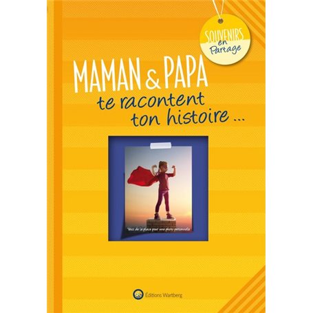 MAMAN & PAPA TE RACONTENT TON HISTOIRE...