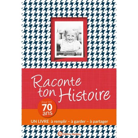 RACONTE TON HISTOIRE - POUR TES 70 ANS