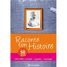 RACONTE TON HISTOIRE - POUR TES 50 ANS