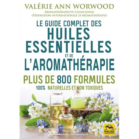 Le guide complet des huiles essentielles et de l'aromathérapie