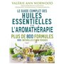 Le guide complet des huiles essentielles et de l'aromathérapie