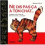 Ne Dis Pas Ca A Ton Chat... Comment S'Occuper De Son Chat   Sans... L'Agacer