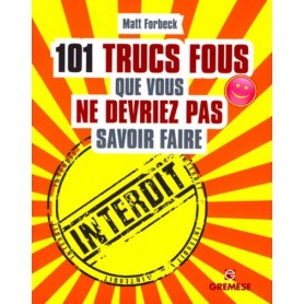 101 trucs fous que vous ne devriez pas savoir faire