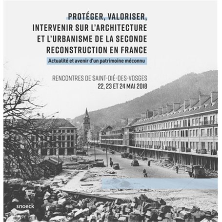 Protéger, valoriser, intervenir sur l'architecture et l'urbanisme de la seconde reconstruction en France