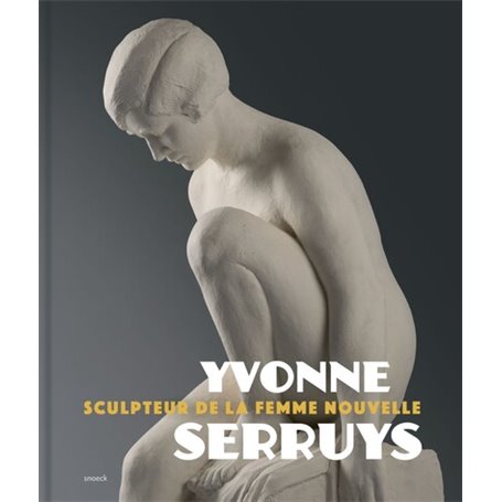 Yvonne Serruys Sculpteur de la femme nouvelle