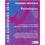 CAS CLINIQUES 2016- IMAGERIE MEDICALE, PATHOLOGIES