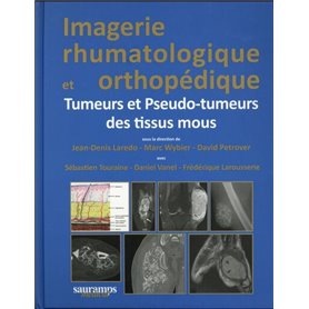 IMAGERIE RHUMATOLOGIQUE ET ORTHOPEDIQUE TOME 5 -TUMEURS ET PSEUDO-TUMEURS DES TI