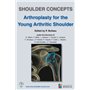 SHOULDER CONCEPTS ARTHROPLASTY FOR THE YOUNG ARTHRITIC SHOULDER