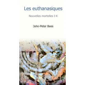 Les euthanasiques. Nouvelles mortelles I.X.