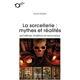 La Sorcellerie : mythes et réalités