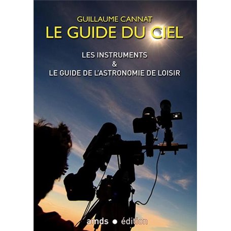 Les instruments et le guide de l'astronomie de loisir