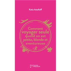 Comment voyager seule quand on est petite, blonde et aventureuse