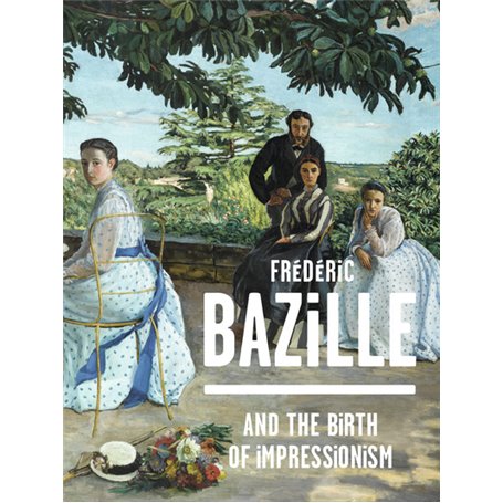 FREDERIC BAZILLE AND THE BIRTH OF IMPRESSIONISM (ANG)