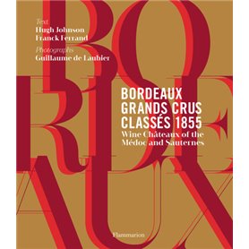 BORDEAUX GRANDS CRUS CLASSES 1855 : RED AND WHITE WINES OF THE MEDOC AND SAUTERNE