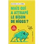 Mais qui a attrapé le bison de Higgs ?