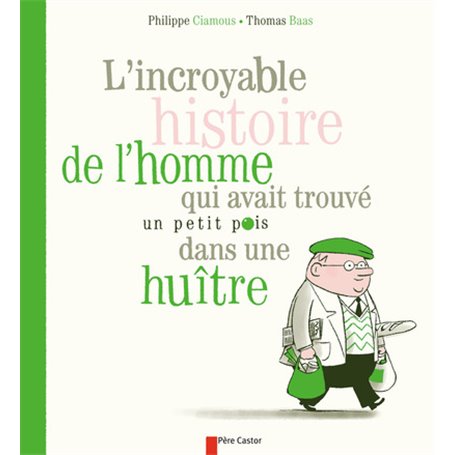 L'Incroyable histoire de l'homme qui avait trouvé un petit pois dans une huître