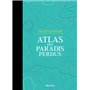 Atlas des paradis perdus