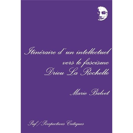 Itinéraire d'un intellectuel vers le fascisme : Drieu la Rochelle