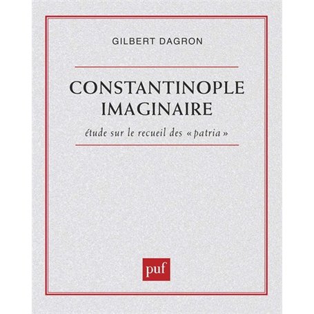 Constantinople imaginaire. Études sur le recueil des « patria »