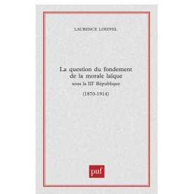 La question du fondement de la morale laïque sous la Troisième République (1870-1914)