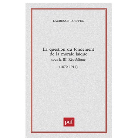 La question du fondement de la morale laïque sous la Troisième République (1870-1914)