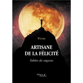 Artisane de la félicité - Fables de sagesse