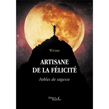 Artisane de la félicité - Fables de sagesse