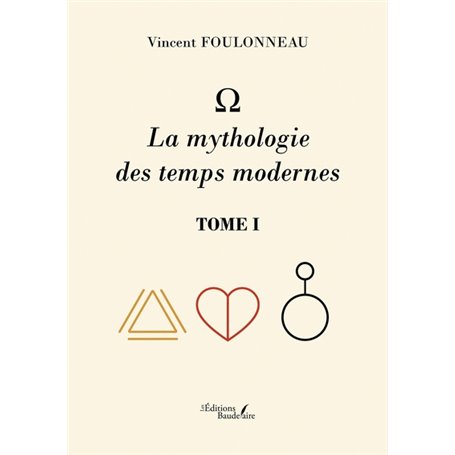 - La mythologie des temps modernes - Tome I