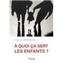 À quoi ça sert les enfants ?