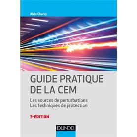 Guide pratique de la CEM - 3e éd. - Les sources de perturbations. Les techniques de protection.