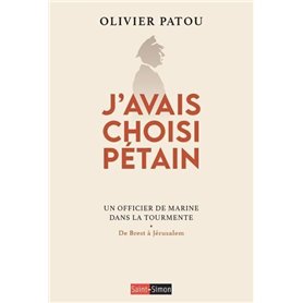 J'avais choisi Pétain - Un officier de Marine dans la tourmente