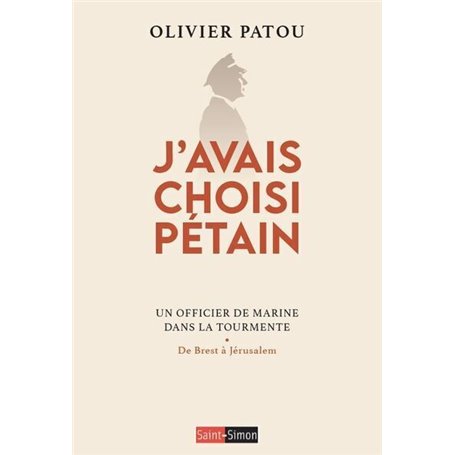 J'avais choisi Pétain - Un officier de Marine dans la tourmente