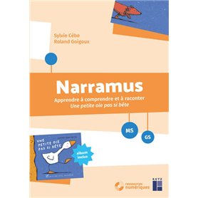 Narramus - Apprendre à comprendre et à raconter : Une petite oie pas si bête MS-GS + ressources numériques