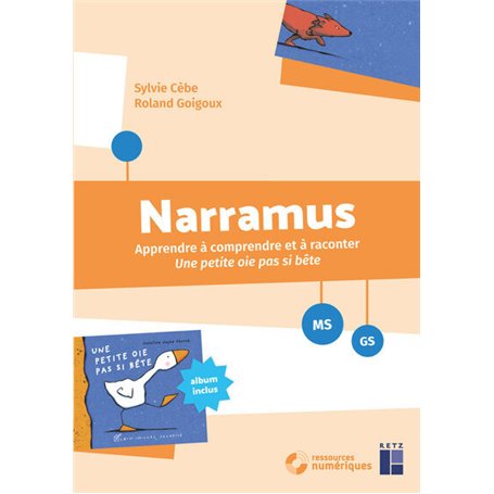 Narramus - Apprendre à comprendre et à raconter : Une petite oie pas si bête MS-GS + ressources numériques