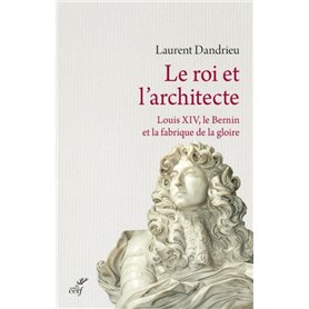 LE ROI ET L'ARCHITECTE. LOUIS XIV
