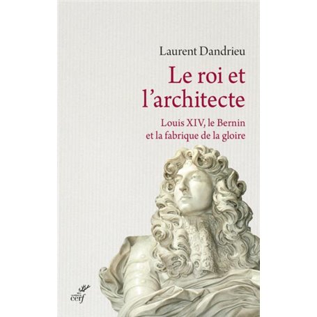 LE ROI ET L'ARCHITECTE. LOUIS XIV