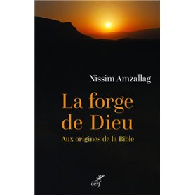 LA FORGE DE DIEU - AUX ORIGINES DE LA BIBLE