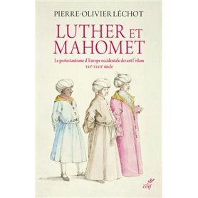 LUTHER ET MAHOMET - LE PROTESTANTISME D'EUROPE OCCIDENTALE DEVANT L'ISLAM